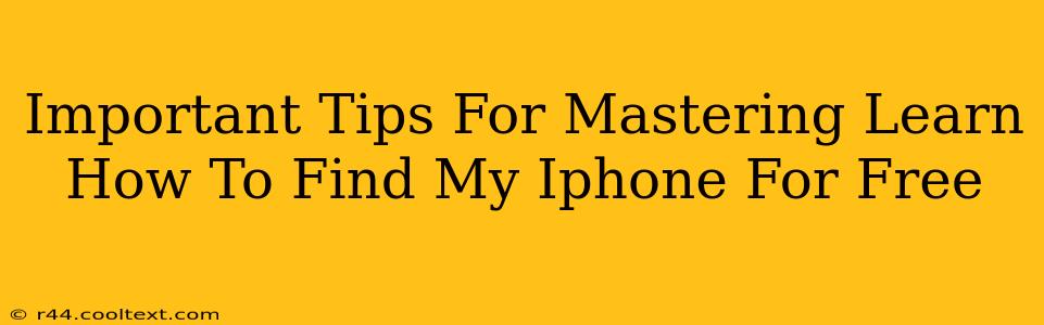 Important Tips For Mastering Learn How To Find My Iphone For Free