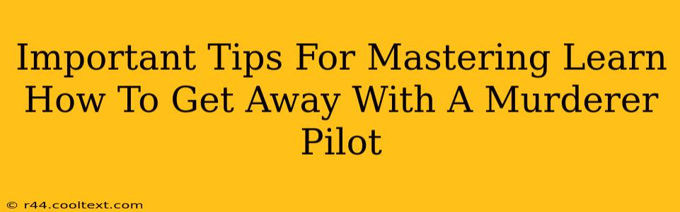 Important Tips For Mastering Learn How To Get Away With A Murderer Pilot