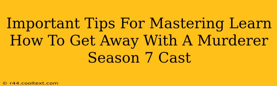 Important Tips For Mastering Learn How To Get Away With A Murderer Season 7 Cast