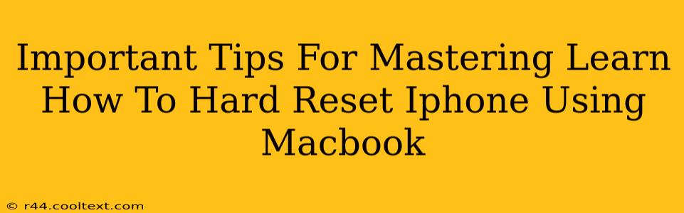 Important Tips For Mastering Learn How To Hard Reset Iphone Using Macbook