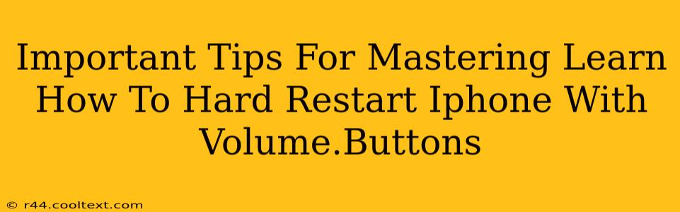 Important Tips For Mastering Learn How To Hard Restart Iphone With Volume.Buttons