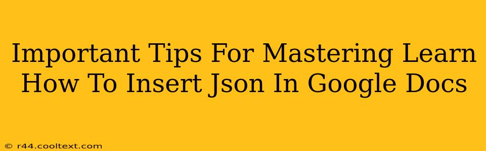 Important Tips For Mastering Learn How To Insert Json In Google Docs