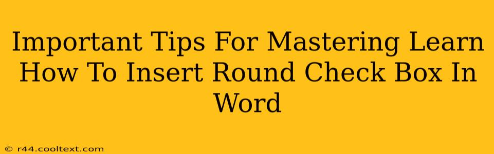 Important Tips For Mastering Learn How To Insert Round Check Box In Word