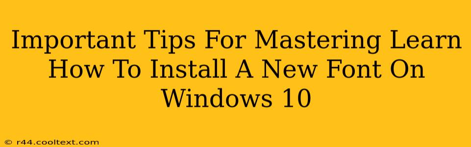 Important Tips For Mastering Learn How To Install A New Font On Windows 10