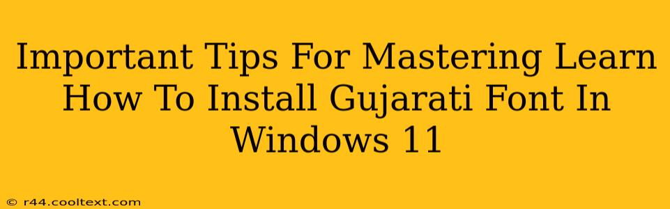 Important Tips For Mastering Learn How To Install Gujarati Font In Windows 11