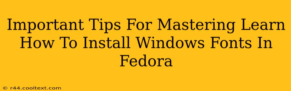 Important Tips For Mastering Learn How To Install Windows Fonts In Fedora