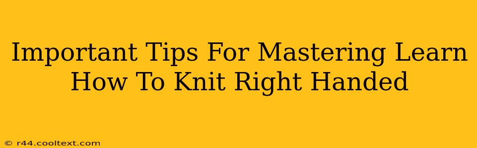 Important Tips For Mastering Learn How To Knit Right Handed