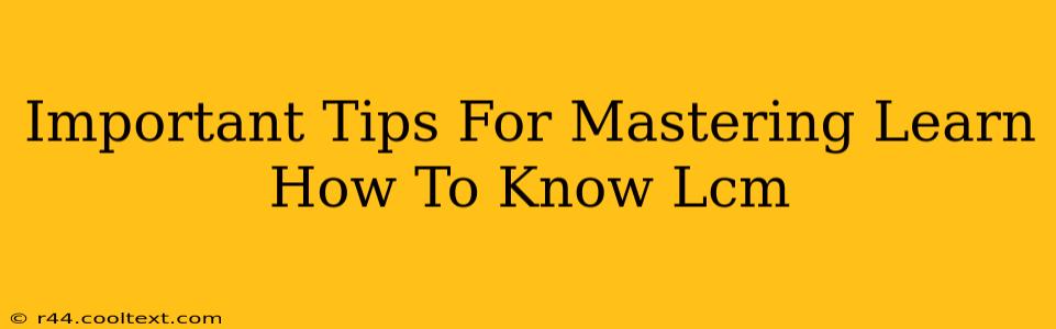 Important Tips For Mastering Learn How To Know Lcm