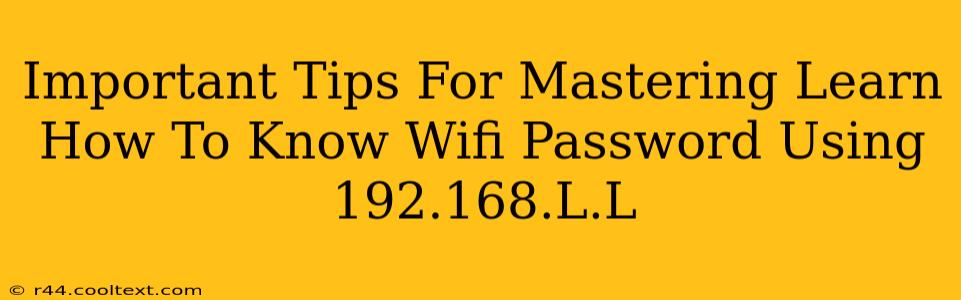 Important Tips For Mastering Learn How To Know Wifi Password Using 192.168.L.L