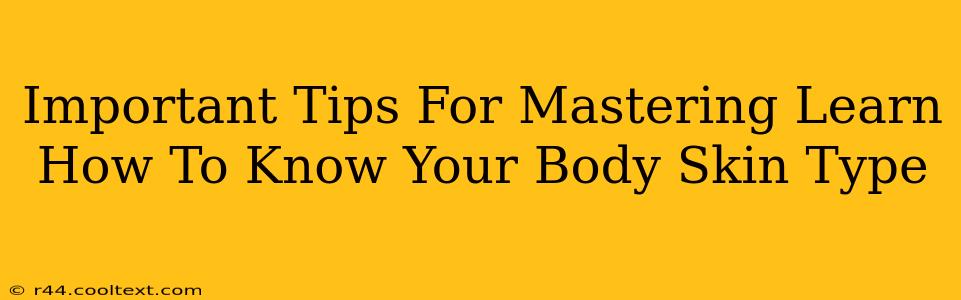 Important Tips For Mastering Learn How To Know Your Body Skin Type