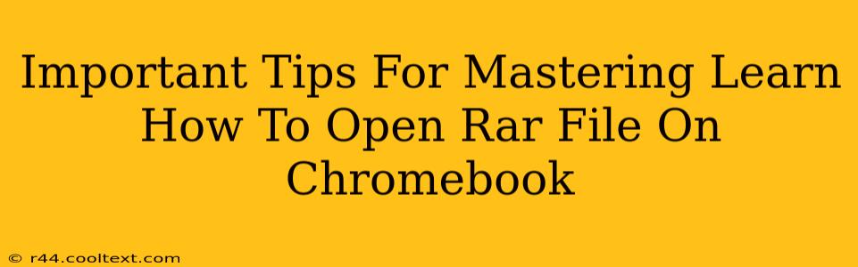 Important Tips For Mastering Learn How To Open Rar File On Chromebook