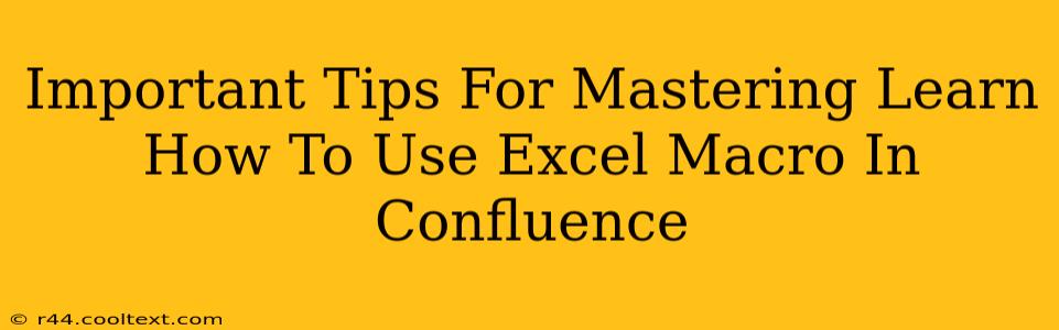 Important Tips For Mastering Learn How To Use Excel Macro In Confluence