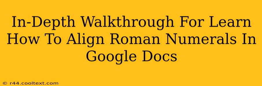 In-Depth Walkthrough For Learn How To Align Roman Numerals In Google Docs