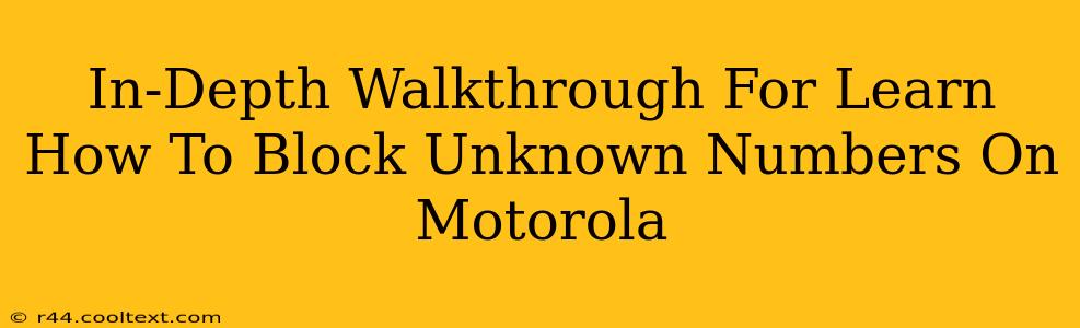 In-Depth Walkthrough For Learn How To Block Unknown Numbers On Motorola