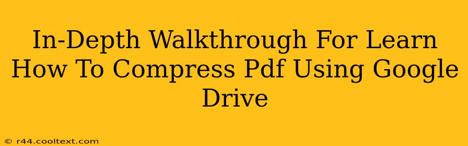 In-Depth Walkthrough For Learn How To Compress Pdf Using Google Drive