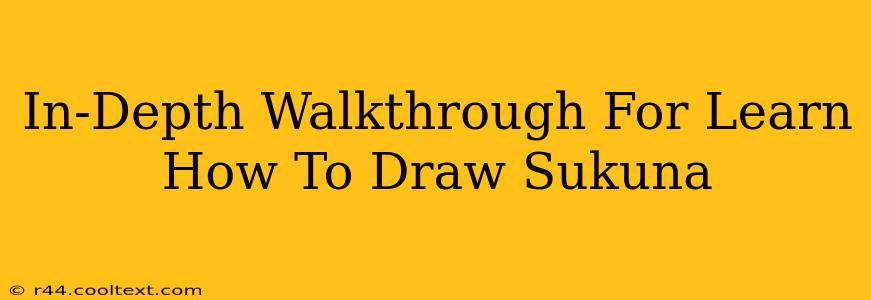 In-Depth Walkthrough For Learn How To Draw Sukuna