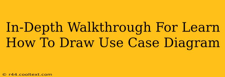 In-Depth Walkthrough For Learn How To Draw Use Case Diagram