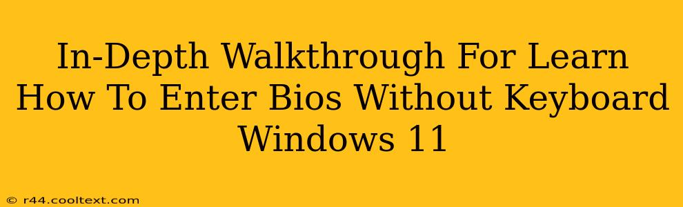 In-Depth Walkthrough For Learn How To Enter Bios Without Keyboard Windows 11