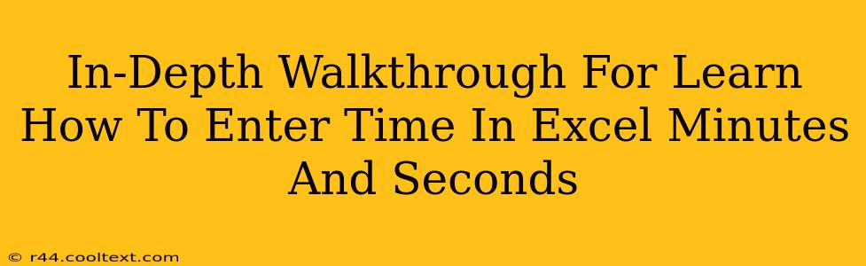 In-Depth Walkthrough For Learn How To Enter Time In Excel Minutes And Seconds