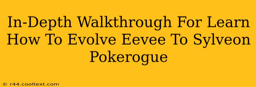 In-Depth Walkthrough For Learn How To Evolve Eevee To Sylveon Pokerogue