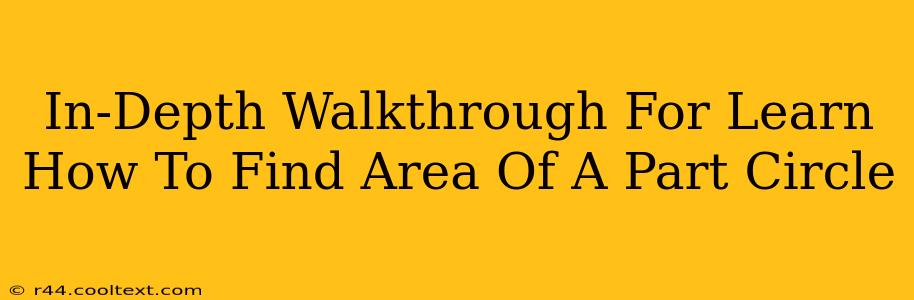 In-Depth Walkthrough For Learn How To Find Area Of A Part Circle