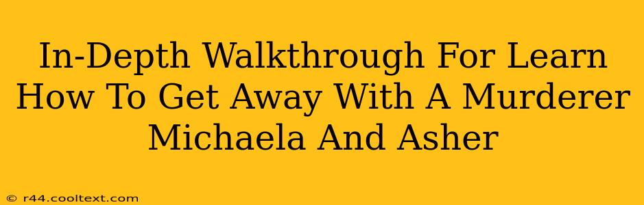 In-Depth Walkthrough For Learn How To Get Away With A Murderer Michaela And Asher