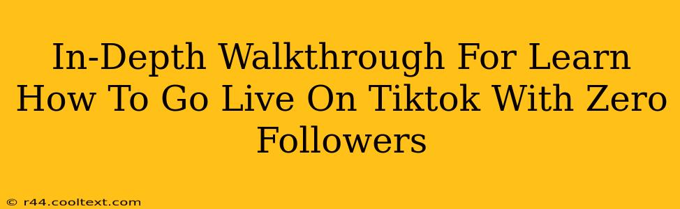 In-Depth Walkthrough For Learn How To Go Live On Tiktok With Zero Followers