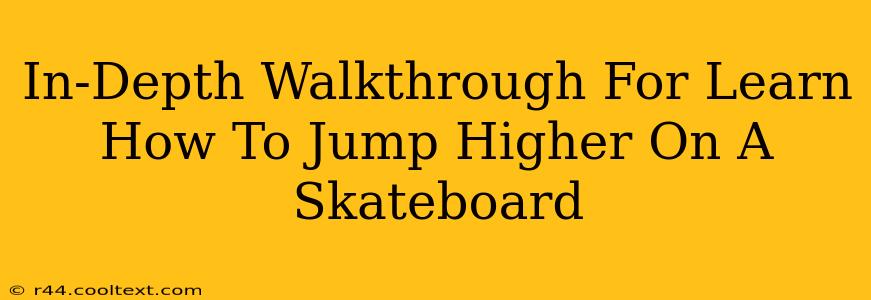 In-Depth Walkthrough For Learn How To Jump Higher On A Skateboard