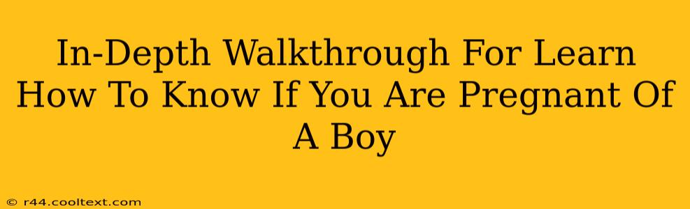 In-Depth Walkthrough For Learn How To Know If You Are Pregnant Of A Boy