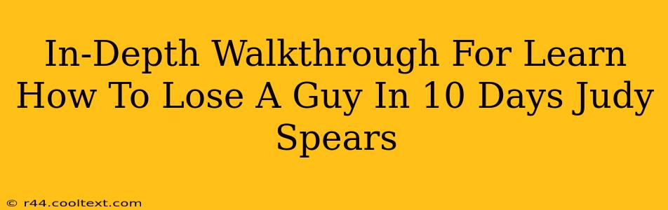 In-Depth Walkthrough For Learn How To Lose A Guy In 10 Days Judy Spears