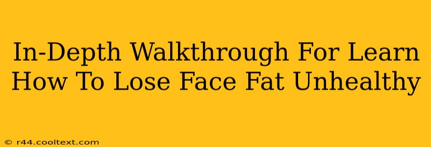 In-Depth Walkthrough For Learn How To Lose Face Fat Unhealthy