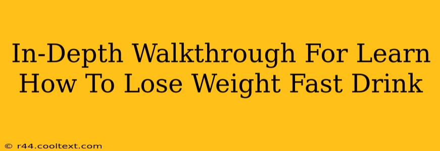 In-Depth Walkthrough For Learn How To Lose Weight Fast Drink