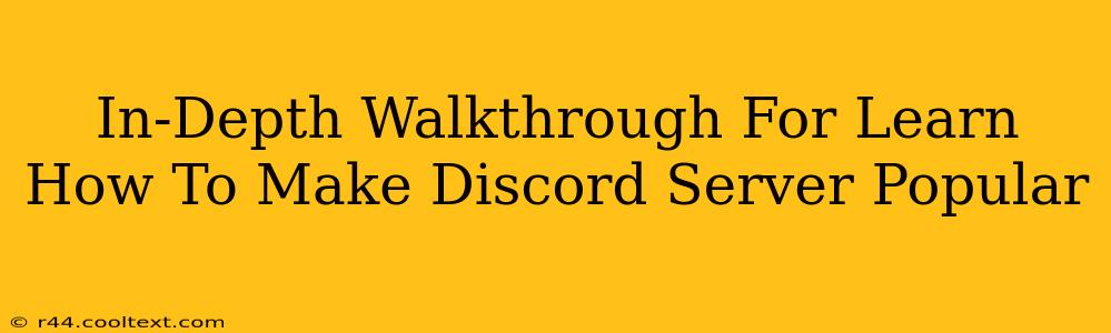 In-Depth Walkthrough For Learn How To Make Discord Server Popular