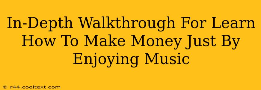 In-Depth Walkthrough For Learn How To Make Money Just By Enjoying Music