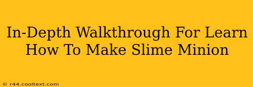 In-Depth Walkthrough For Learn How To Make Slime Minion