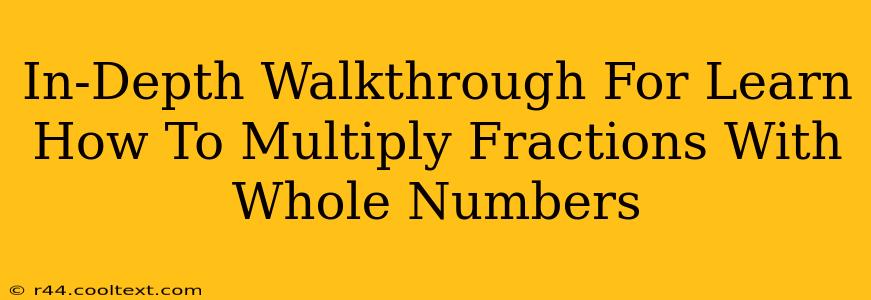 In-Depth Walkthrough For Learn How To Multiply Fractions With Whole Numbers