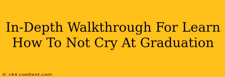 In-Depth Walkthrough For Learn How To Not Cry At Graduation