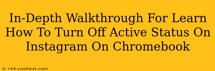 In-Depth Walkthrough For Learn How To Turn Off Active Status On Instagram On Chromebook