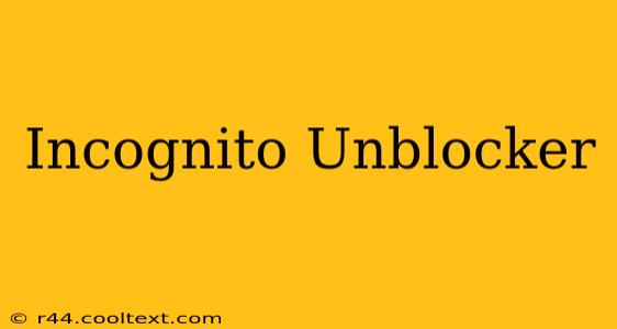 Incognito Unblocker