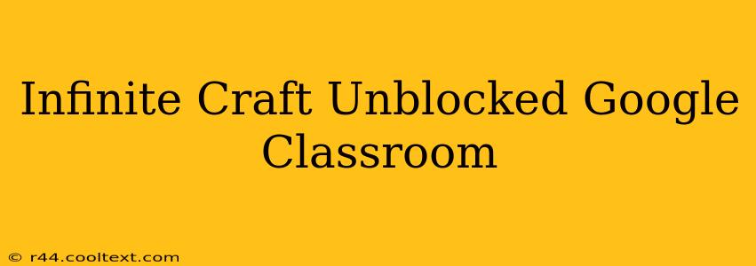 Infinite Craft Unblocked Google Classroom