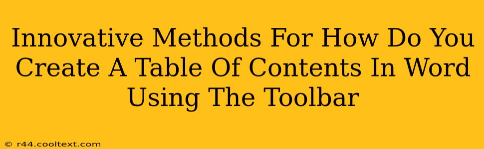 Innovative Methods For How Do You Create A Table Of Contents In Word Using The Toolbar