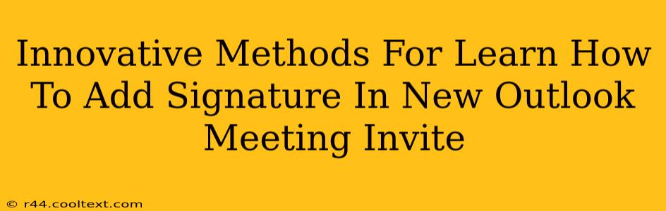 Innovative Methods For Learn How To Add Signature In New Outlook Meeting Invite