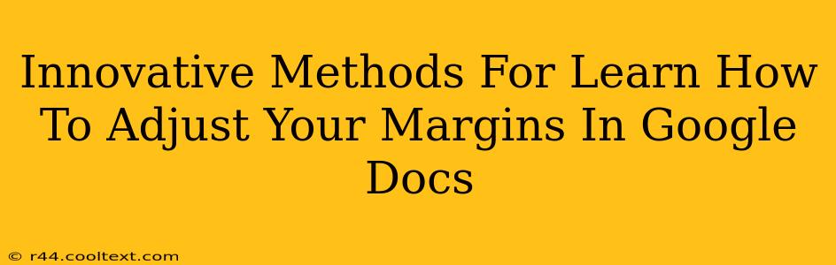 Innovative Methods For Learn How To Adjust Your Margins In Google Docs