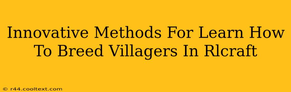 Innovative Methods For Learn How To Breed Villagers In Rlcraft