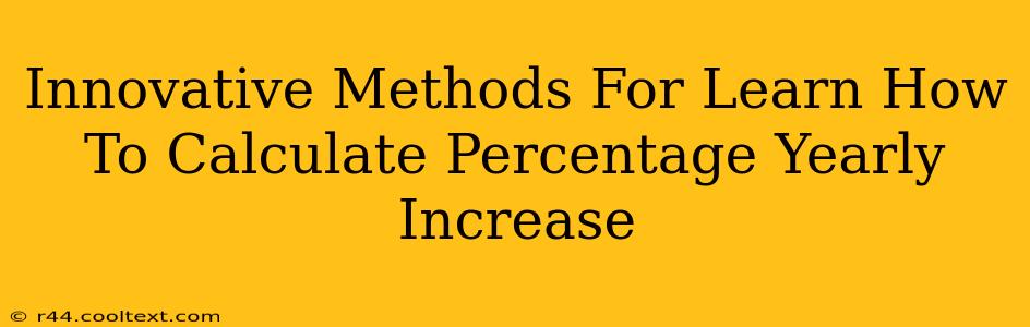 Innovative Methods For Learn How To Calculate Percentage Yearly Increase