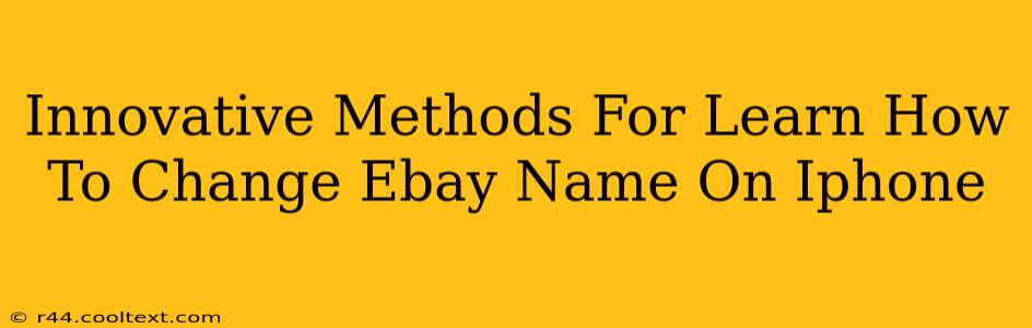 Innovative Methods For Learn How To Change Ebay Name On Iphone