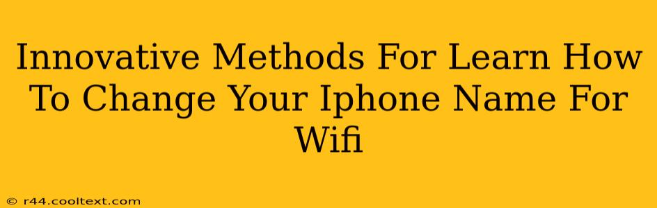 Innovative Methods For Learn How To Change Your Iphone Name For Wifi