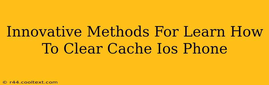 Innovative Methods For Learn How To Clear Cache Ios Phone