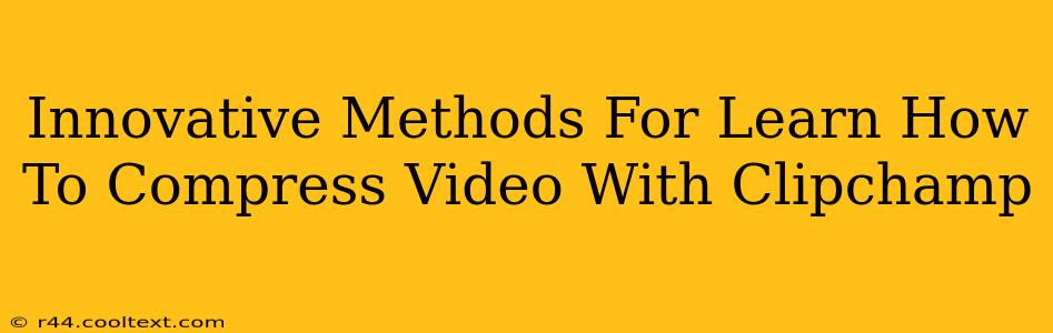 Innovative Methods For Learn How To Compress Video With Clipchamp