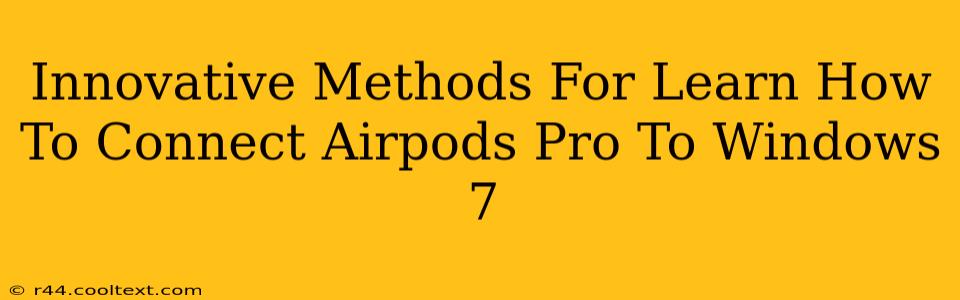 Innovative Methods For Learn How To Connect Airpods Pro To Windows 7